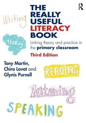 The Really Useful Literacy Book: Linking Theory and Practice in the Primary Classroom by Tony Martin, Glynis Purnell, Chira Lovat