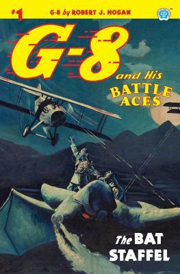 G-8 and His Battle Aces #1: The Bat Staffel by Robert J. Hogan