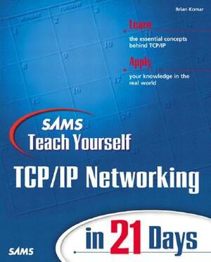Sams Teach Yourself Tcp/IP Networking in 21 Days by Brian Komar