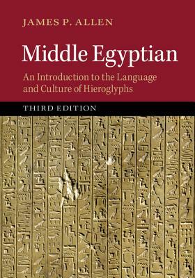 Middle Egyptian: An Introduction to the Language and Culture of Hieroglyphs by James P. Allen