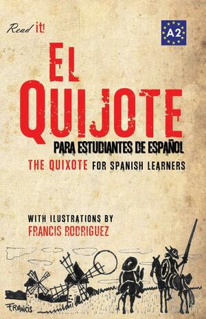 El Quijote Para Estudiantes de Espanol. Libro de Lectura. the Quixote for Spanish Learners. Reading Book Level A2. Beginners by J.A. Bravo, Francis Rodriguez