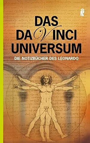 Das Da-Vinci-Universum: Die Notizbücher des Leonardo by Leonardo da Vinci, Emma Dickens, Annegret Scholz