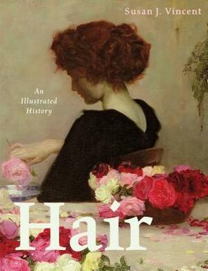 Hair: An Illustrated History by Susan J. Vincent
