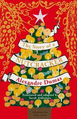 The Story of a Nutcracker by Sarah Ardizzone, Alexandre Dumas