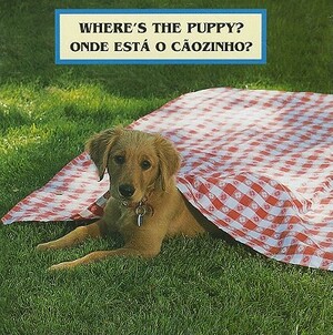 Where's the Puppy?/Onde Esta O Caozinho? by Cheryl Christian