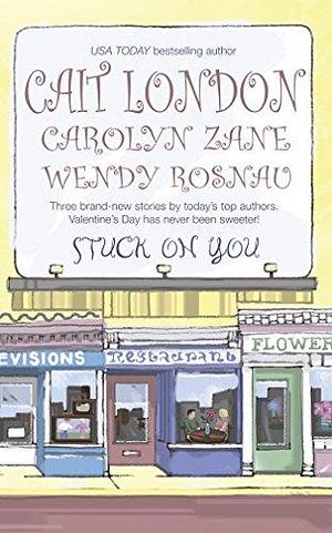 Stuck on You by Cait London, Wendy Rosnau, Carolyn Zane