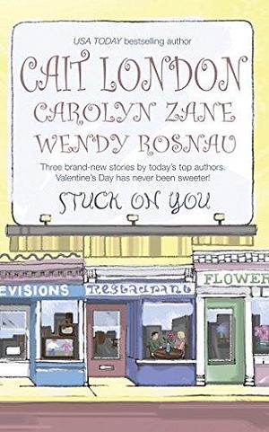 Stuck on You by Carolyn Zane, Cait London, Wendy Rosnau