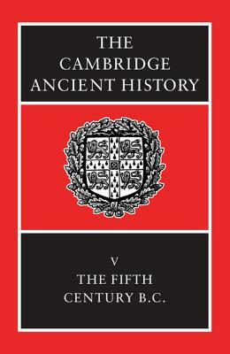 The Cambridge Ancient History: The Fifth Century B.C. by 