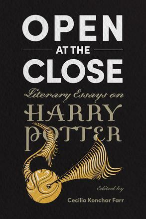 Open at the Close: Literary Essays on Harry Potter by Cecilia Konchar Farr