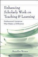 Enhancing Scholarly Work on Teaching and Learning: Professional Literature that Makes a Difference by Maryellen Weimer