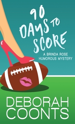 90 Days to Score by Deborah Coonts