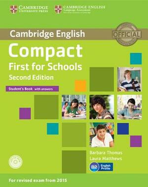 Compact First for Schools Student's Book with Answers [With CDROM] by Laura Matthews, Barbara Thomas