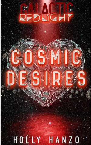 Cosmic Desires: Galactic Red Light by Holly Hanzo