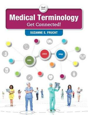 Medical Terminology: Get Connected! Plus Mylab Medical Terminology with Pearson Etext -- Access Card Package by Suzanne Frucht