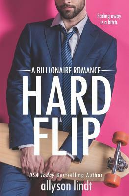 Hard Flip: A Billionaire Romance by Allyson Lindt