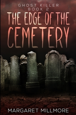 The Edge Of The Cemetery: Large Print Edition by Margaret Millmore