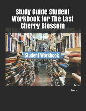 Study Guide Student Workbook for the Last Cherry Blossom by David Lee