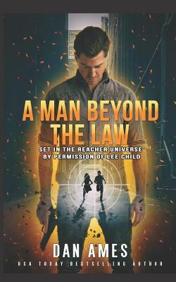 A Man Beyond the Law: Set in the Reacher Universe by Permission of Lee Child by Dan Ames