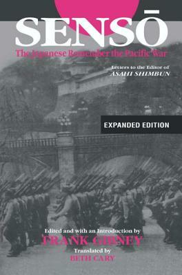 Senso: The Japanese Remember the Pacific War: Letters to the Editor of "asahi Shimbun" by Frank Gibney, Beth Cary