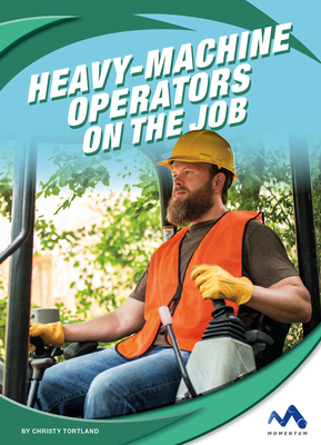 Heavy-Machine Operators on the Job by Christy Tortland