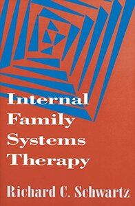 Internal Family Systems Therapy by Richard C. Schwartz
