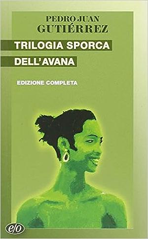 Trilogia sporca dell'Avana by Pedro Juan Gutierrez