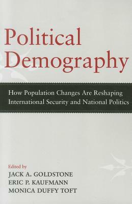 Political Demography: How Population Changes Are Reshaping International Security and National Politics by 