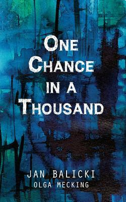 One Chance in a Thousand: A Holocaust Memoir by Jan Balicki, Olga Mecking