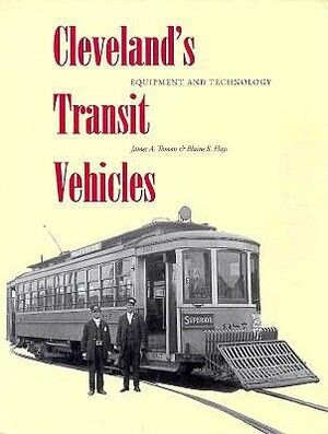Cleveland's Transit Vehicles: Equipment and Technology by James A. Toman, Blaine S. Hays