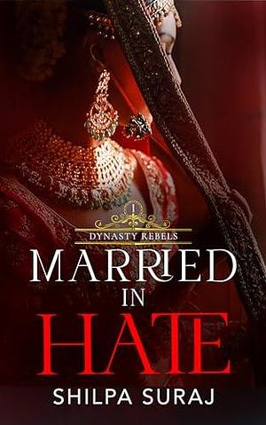 Married in Hate by Shilpa Suraj, Shilpa Suraj