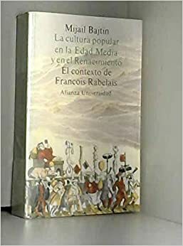 La cultura popular en la edad media y en el renacimiento. El contexto de François Rabelais by Mijail M. Bajtin, Mikhail Bakhtin