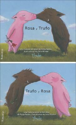 Rosa y Trufo/Trufo y Rosa: Una Historia de Amor/Una Historia Sobre la Felicidad by Katja Reider