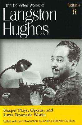 Gospel Plays, Operas, and Later Dramatic Works (Lh6), Volume 6 by Langston Hughes