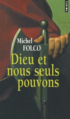 Dieu Et Nous Seuls Pouvons. Les Tr's-Edifiants Et Tr's-Inopin's M'Moires Des Pibrac de Bellerocaille by Michel Folco