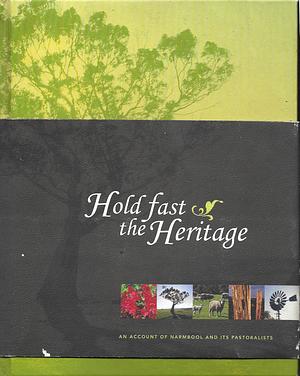 Hold Fast the Heritage: An Account of Narmbool and Its Pastoralists by Mary Akers