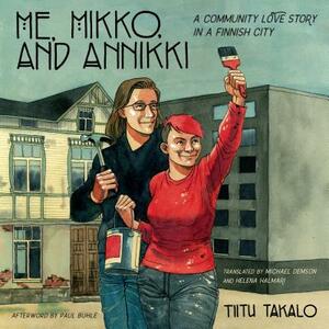 Me, Mikko, and Annikki: A Community Love Story in a Finnish City by Tiitu Takalo