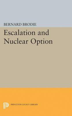 Escalation and Nuclear Option by Bernard Brodie