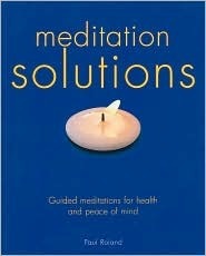 Meditation Solutions: Guided Meditations for Health and Peace of Mind by Paul Roland