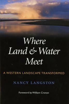 Where Land and Water Meet: A Western Landscape Transformed by Nancy Langston