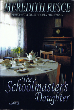 The Schoolmaster's Daughter by Meredith Resce