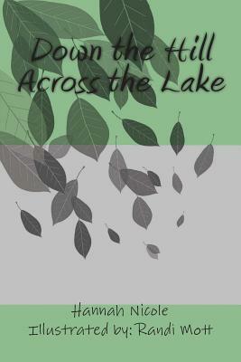 Down the Hill Across the Lake by Hannah Nicole