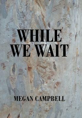 While We Wait by Megan Campbell