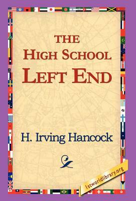 The High School Left End by H. Irving Hancock
