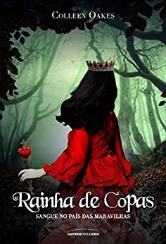 Rainha de Copas: sangue no País das Maravilhas by Colleen Oakes