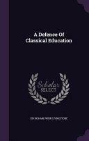 A Defence Of Classical Education by Sir Richard Winn Livingstone