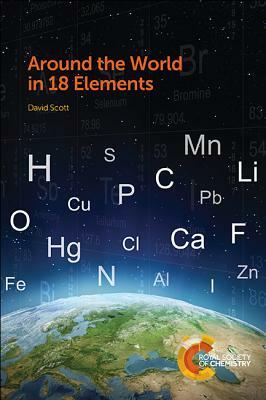 Around the World in 18 Elements: Rsc by David Scott