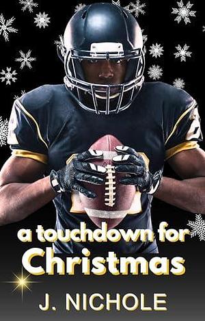 A Touchdown for Christmas : A Sports Romance Novella by J. Nichole, J. Nichole