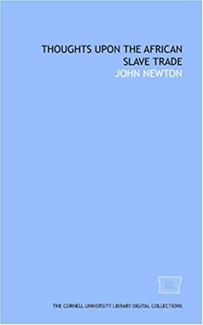 Thoughts Upon The African Slave Trade by John Newton