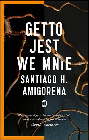 Getto jest we mnie by Santiago H. Amigorena, Marta Szafrańska-Brandt