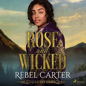 Rose and Wicked by Rebel Carter